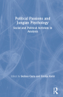 Political Passions and Jungian Psychology: Social and Political Activism in Analysis By Stefano Carta (Editor), Emilija Kiehl (Editor) Cover Image
