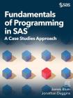 Fundamentals of Programming in SAS: A Case Studies Approach By James Blum, Jonathan Duggins Cover Image