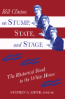 Bill Clinton on Stump, State, and Stage: The Rhetorical Road to the White House  Cover Image