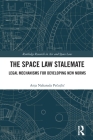 The Space Law Stalemate: Legal Mechanisms for Developing New Norms By Anja Pečujlic Cover Image