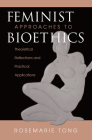 Feminist Approaches To Bioethics: Theoretical Reflections And Practical Applications Cover Image