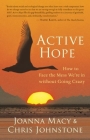 Active Hope: How to Face the Mess We're in Without Going Crazy By Joanna Macy, Chris Johnstone Cover Image