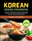 Korean Vegan Cookbook: Discover Authentic Flavors with Vegan Twists in this Essential Cookbook for Korean Cuisine Enthusiasts Cover Image