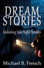 Dream Stories: Unlocking Your Night Parables By Michael B. French Cover Image