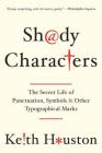 Shady Characters: The Secret Life of Punctuation, Symbols, and Other Typographical Marks By Keith Houston Cover Image