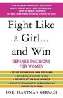 Fight Like a Girl...and Win: Defense Decisions for Women By Lori Hartman Gervasi Cover Image