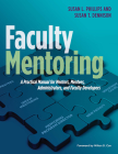 Faculty Mentoring: A Practical Manual for Mentors, Mentees, Administrators, and Faculty Developers By Susan L. Phillips, Susan T. Dennison Cover Image