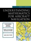 Understanding Mathematics for Aircraft Navigation (Understanding Aviation S) By James Wolper Cover Image