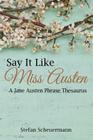 Say It Like Miss Austen: A Jane Austen Phrase Thesaurus By Stefan Scheuermann Cover Image