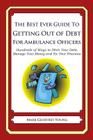 The Best Ever Guide to Getting Out of Debt for Ambulance Officers: Hundreds of Ways to Ditch Your Debt, Manage Your Money and Fix Your Finances Cover Image