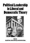 Political Leadership in Liberal and Democratic Theory By Joseph Femia (Editor), Andras Korosenyi (Editor), Gabriella Slomp (Editor) Cover Image