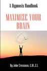 Maximize Your Brain By John Elijah Cressman Cover Image