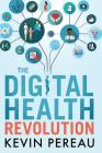 The Digital Health Revolution By Kevin Pereau, Barry Lenson (Editor) Cover Image