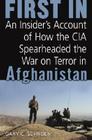 First in: An Insider's Account of How the CIA Spearheaded the War on Terror in Afghanistan Cover Image