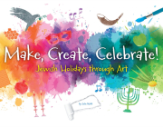 Make, Create, Celebrate: Jewish Holidays Through Art By Behrman House Cover Image