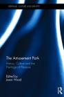 The Amusement Park: History, Culture and the Heritage of Pleasure By Jason Wood (Editor) Cover Image