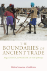 The Boundaries of Ancient Trade: Kings, Commoners, and the Aksumite Salt Trade of Ethiopia By Helina Solomon Woldekiros Cover Image