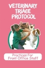 Veterinary Triage Protocol: Practices For Front Office Staff: Front Desk Guide For Vet By Jamison Ferderer Cover Image