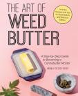 The Art of Weed Butter: A Step-by-Step Guide to Becoming a Cannabutter Master (Guides to Psychedelics & More) Cover Image