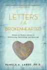 Letters to the Brokenhearted: Woman-to-Woman Advice on Refocusing, Rebuilding, and Reloving By Pamela A. Larde Cover Image