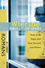 The Wiersbe Bible Study Series: Romans: How to Be Right with God, Yourself, and Others By Warren W. Wiersbe Cover Image