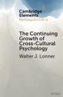 The Continuing Growth of Cross-Cultural Psychology: A First-Person Annotated Chronology (Elements in Psychology and Culture) Cover Image
