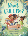 What Will I Be? By Frances Stickley, Lucy Fleming (Illustrator) Cover Image