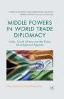 Middle Powers in World Trade Diplomacy: India, South Africa and the Doha Development Agenda (Studies in Diplomacy and International Relations) Cover Image