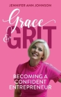 Grace & Grit: Becoming a Confident Entrepreneur By Jennifer Johnson Cover Image