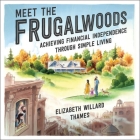 Meet the Frugalwoods: Achieving Financial Independence Through Simple Living By Elizabeth Willard Thames, Ann Marie Gideon (Read by) Cover Image
