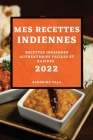 Mes Recettes Indiennes 2022: Recettes Indiennes Authentiques Faciles Et Rapides Cover Image