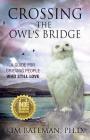 Crossing the Owl's Bridge: A Guide for Grieving People Who Still Love By Kim Bateman Cover Image