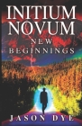 Initium Novum: New Beginnings By Jason Dye Cover Image