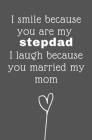 I smile because you're my stepdad I laugh because you married my mom: Coloring Activity Book for Fathers Day Birthday from Kid Toddler Personalized Gi By Creactive Cover Image