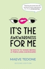 It's the Awkwardness for Me: 12 Ways to Make Being a Teen Less Awkward Cover Image