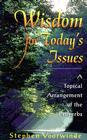 Wisdom for Today's Issues: A Topical Arrangement of the Proverbs By Stephen Voorwinde Cover Image