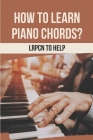 How To Learn Piano Chords?: LRPCN To Help: Chord Melody Piano By Wm Watterson Cover Image