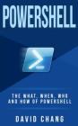 Powershell: The What, When and How of Powershell By David Chang Cover Image