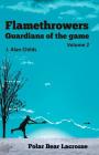 Flamethrowers - Guardians of the game Vol 2: Polar Bear Lacrosse By Cindy Wilson (Editor), J. Alan Childs Cover Image
