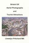 Bristol UK Aerial Photographs and Tourist Attractions By Llewelyn Pritchard Cover Image