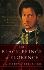 Black Prince of Florence: The Spectacular Life and Treacherous World of Alessandro De' Medici Cover Image