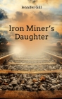 Iron Miner's Daughter By Jennifer Gill Cover Image