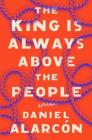The King Is Always Above the People: Stories By Daniel Alarcón Cover Image