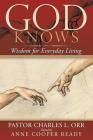 God Knows: Wisdom for Everyday Living By Pastor Charles L. Orr, Anne Cooper Ready (Editor) Cover Image