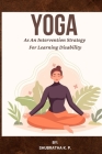 Yoga As An Intervention Strategy For Learning Disability By Shubratha K. P Cover Image