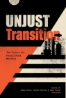 Unjust Transition: The Future for Fossil Fuel Workers By Emily Eaton (Editor), Andrew Stevens (Editor), Sean Tucker (Editor) Cover Image