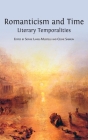 Romanticism and Time: Literary Temporalities By Sophie Laniel-Musitelli (Editor), Céline Sabiron (Editor) Cover Image