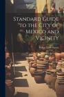 Standard Guide to the City of Mexico and Vicinity Cover Image