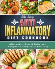 The Easy Anti-Inflammatory Diet Cookbook: Affordable, Easy & Delicious Recipes to Jump-Start Your Day By Lewis Castro Cover Image