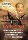 Flying the Tyrant: The Declassified Story of Flying Saddam Hussein, Keeping Secrets, and Escaping Assassination By Lauren Ungeldi, Mohammed Sulaiman Cover Image